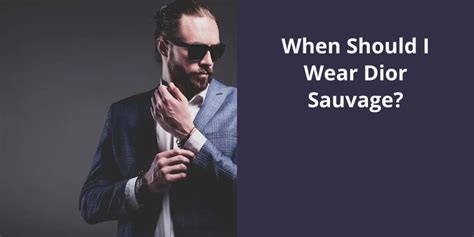 when should you wear dior sauvage